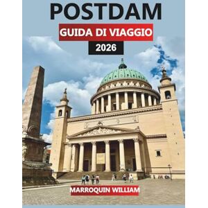 WILLIAM, MARROQUIN POSTDAM Guida di viaggio 2026: Scopri Potsdam in Germania: Parco Sanssouci, crociere fluviali e gite di un giorno da Berlino WILLIAM, MARROQUIN POSTDAM Guida di viaggio 2026: Scopri Potsdam in Germania: Parco Sanssouci, crociere fluviali e gite di un giorno da Berlino