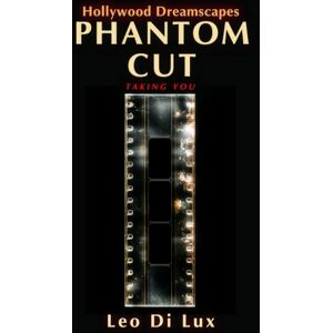 Di Lux, Leo Phantom Cut (Hollywood Dreamscapes: A Hollywood Supernatural Thriller Series) Di Lux, Leo Phantom Cut (Hollywood Dreamscapes: A Hollywood Supernatural Thriller Series)