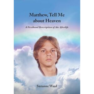 Ward, Suzanne Matthew, Tell Me About Heaven: A Firsthand Description of the Afterlife Ward, Suzanne Matthew, Tell Me About Heaven: A Firsthand Description of the Afterlife