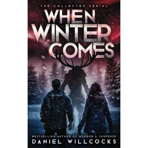 Willcocks, Daniel When Winter Comes: An Apocalyptic Horror Thriller (Collected Edition) Willcocks, Daniel When Winter Comes: An Apocalyptic Horror Thriller (Collected Edition)