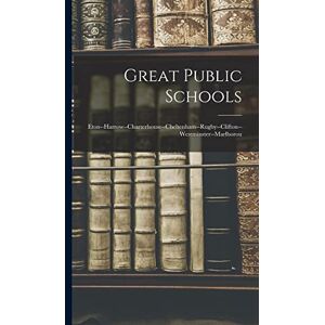 Anonymous Great Public Schools: Eton--Harrow--Charterhouse--Cheltenham--Rugby--Clifton--Westminster--Marlborou Anonymous Great Public Schools: Eton--Harrow--Charterhouse--Cheltenham--Rugby--Clifton--Westminster--Marlborou