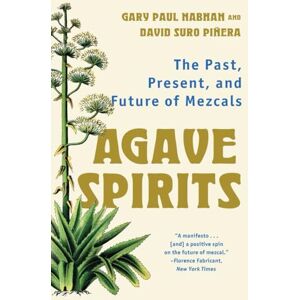 Nabhan, Gary Paul Agave Spirits: The Past, Present, and Future of Mezcals Nabhan, Gary Paul Agave Spirits: The Past, Present, and Future of Mezcals