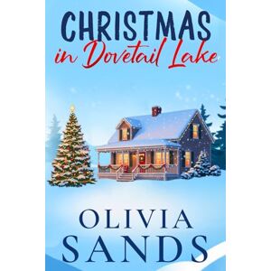 Sands, Olivia Christmas in Dovetail Lake: Six Cozy Small Town Christmas Romance (Dovetail Lake A Heartwarming Contemporary Cozy Holiday Small Town Romance Series) Sands, Olivia Christmas in Dovetail Lake: Six Cozy Small Town Christmas Romance (Dovetail Lake A Heartwarming Contemporary Cozy Holiday Small Town Romance Series)