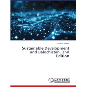 Jabeen, Musarrat Sustainable Development and Balochistan. 2nd Edition Jabeen, Musarrat Sustainable Development and Balochistan. 2nd Edition