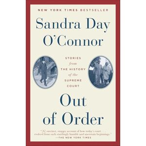 O'Connor, Sandra Day Out of Order: Stories from the History of the Supreme Court O'Connor, Sandra Day Out of Order: Stories from the History of the Supreme Court