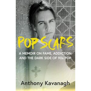 Kavanagh, Anthony Pop Scars: A memoir on fame, addiction and the dark side of 90s pop 'Unflinching and unmissable', HEAT Magazine Kavanagh, Anthony Pop Scars: A memoir on fame, addiction and the dark side of 90s pop 'Unflinching and unmissable', HEAT Magazine