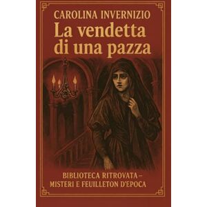 Invernizio, Carolina La vendetta di una pazza Invernizio, Carolina La vendetta di una pazza