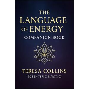 Collins, Teresa The Language of Energy: Simple and Digestable -A must-have guide to understanding the energy shaping your journey. Collins, Teresa The Language of Energy: Simple and Digestable -A must-have guide to understanding the energy shaping your journey.