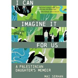 Serhan, Mai I Can Imagine It for Us: A Palestinian Daughter's Memoir Serhan, Mai I Can Imagine It for Us: A Palestinian Daughter's Memoir