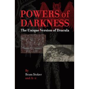 Stoker, Bram Powers of Darkness: The Unique Version of Dracula Stoker, Bram Powers of Darkness: The Unique Version of Dracula