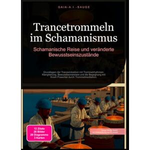 Sauge, Gaia A.I. Trancetrommeln im Schamanismus: Schamanische Reise und veränderte Bewusstseinszustände Sauge, Gaia A.I. Trancetrommeln im Schamanismus: Schamanische Reise und veränderte Bewusstseinszustände