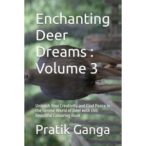 Ganga, Mr Pratik Mallinath Enchanting Deer Dreams : Volume 3: Unleash Your Creativity and Find Peace in the Serene World of Deer with this Beautiful Colouring Book Ganga, Mr Pratik Mallinath Enchanting Deer Dreams : Volume 3: Unleash Your Creativity and Find Peace in the Serene World of Deer with this Beautiful Colouring Book