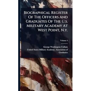 Cullum, George Washington Biographical Register Of The Officers And Graduates Of The U.s. Military Academy At West Point, N.y. Cullum, George Washington Biographical Register Of The Officers And Graduates Of The U.s. Military Academy At West Point, N.y.