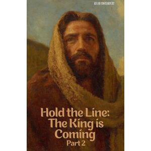 Engelbrecht, Riaan Hold the Line: The King is Coming Part Two (End-Time Remnant) Engelbrecht, Riaan Hold the Line: The King is Coming Part Two (End-Time Remnant)