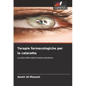 Al-Mosawi, Aamir Terapie farmacologiche per la cataratta: La pratica della medicina basata sull'evidenza Al-Mosawi, Aamir Terapie farmacologiche per la cataratta: La pratica della medicina basata sull'evidenza