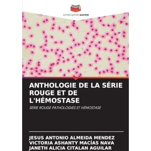 Almeida Mendez, Jesus Antonio Anthologie de la Série Rouge Et de l'Hémostase: SÉRIE ROUGE PATHOLOGIES ET HÉMOSTASE Almeida Mendez, Jesus Antonio Anthologie de la Série Rouge Et de l'Hémostase: SÉRIE ROUGE PATHOLOGIES ET HÉMOSTASE