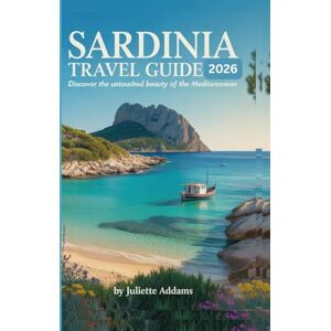 Addams, Juliette Sardinia Travel Guide 2026: Discover the Untouched Beauty of the Mediterranean (Beyond the Map: Adventures in Culture and Time) Addams, Juliette Sardinia Travel Guide 2026: Discover the Untouched Beauty of the Mediterranean (Beyond the Map: Adventures in Culture and Time)
