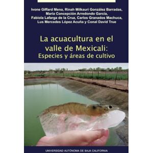 Giffard Mena, Ivone La acuacultura en el valle de Mexicali: especies y áreas de cultivo Giffard Mena, Ivone La acuacultura en el valle de Mexicali: especies y áreas de cultivo