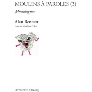 Bennett, Alan Moulins à paroles (3): Monologues Bennett, Alan Moulins à paroles (3): Monologues