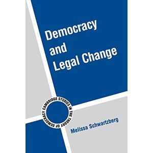 Schwartzberg, Melissa Democracy and Legal Change: 6 (Cambridge Studies in the Theory of Democracy, Series Number 6) Schwartzberg, Melissa Democracy and Legal Change: 6 (Cambridge Studies in the Theory of Democracy, Series Number 6)