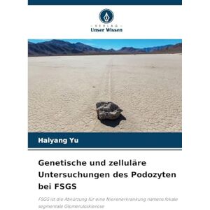 Yu, Haiyang Genetische und zelluläre Untersuchungen des Podozyten bei FSGS: FSGS ist die Abkürzung für eine Nierenerkrankung namens fokale segmentale Glomerulosklerose Yu, Haiyang Genetische und zelluläre Untersuchungen des Podozyten bei FSGS: FSGS ist die Abkürzung für eine Nierenerkrankung namens fokale segmentale Glomerulosklerose