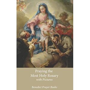 Prayer Books, Benedict Praying the Most Holy Rosary: with Pictures Prayer Books, Benedict Praying the Most Holy Rosary: with Pictures