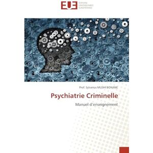 Mushi Bonane, Prof Sylvanus Psychiatrie Criminelle: Manuel d'enseignement Mushi Bonane, Prof Sylvanus Psychiatrie Criminelle: Manuel d'enseignement