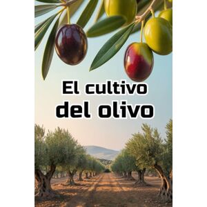 Svitana El cultivo del olivo: Una guía completa paso a paso sobre el cultivo de aceitunas: desde la elección de variedades y la preparación del suelo hasta el cuidado, la cosecha y la gestión del huerto. Svitana El cultivo del olivo: Una guía completa paso a paso sobre el cultivo de aceitunas: desde la elección de variedades y la preparación del suelo hasta el cuidado, la cosecha y la gestión del huerto.