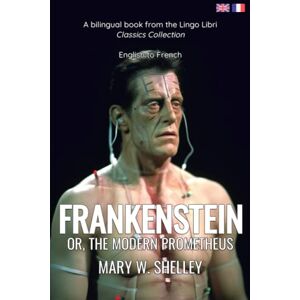 Shelley, Mary W Frankenstein (Translated): English French Bilingual Edition Shelley, Mary W Frankenstein (Translated): English French Bilingual Edition