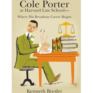 Bresler, Kenneth Cole Porter at Harvard Law School: Where His Broadway Career Began Bresler, Kenneth Cole Porter at Harvard Law School: Where His Broadway Career Began