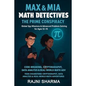 Sharma, Rajni Math Detectives Max & Mia: The Prime Conspiracy Global Spy Missions & Advanced Problem Solving for Ages 12-15: Code-Breaking, Cryptography, Data ... ("Mind Masters: Kids’ Math Puzzle Series) Sharma, Rajni Math Detectives Max & Mia: The Prime Conspiracy Global Spy Missions & Advanced Problem Solving for Ages 12-15: Code-Breaking, Cryptography, Data ... ("Mind Masters: Kids’ Math Puzzle Series)