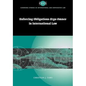 Tams, Christian J. Enforcing Obligations Erga Omnes in International Law: 44 (Cambridge Studies in International and Comparative Law, Series Number 44) Tams, Christian J. Enforcing Obligations Erga Omnes in International Law: 44 (Cambridge Studies in International and Comparative Law, Series Number 44)