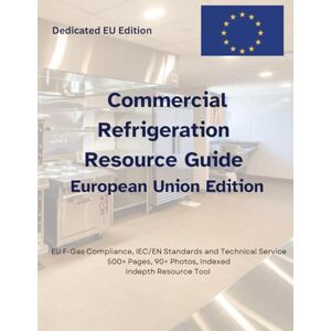 Oakley Commercial Refrigeration Resource Guide European Edition: EU F-Gas Compliance, IEC/EN Standards, and Technical Service for Commercial Refrigeration Oakley Commercial Refrigeration Resource Guide European Edition: EU F-Gas Compliance, IEC/EN Standards, and Technical Service for Commercial Refrigeration