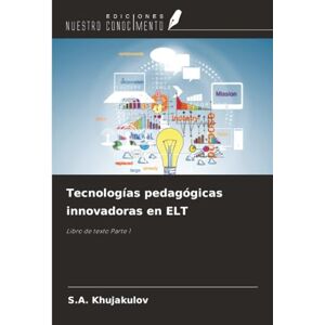 Khujakulov, S.A. Tecnologías pedagógicas innovadoras en ELT: Libro de texto Parte 1 Khujakulov, S.A. Tecnologías pedagógicas innovadoras en ELT: Libro de texto Parte 1