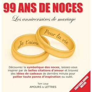 Loup, Tom 99 ans de noces Les anniversaires de mariage: Découvrez la symbolique des noces, laissez-vous inspirer par de belles citations d’amour et trouvez ... d’inspiration ou oubli. (AMOURS & LETTRES) Loup, Tom 99 ans de noces Les anniversaires de mariage: Découvrez la symbolique des noces, laissez-vous inspirer par de belles citations d’amour et trouvez ... d’inspiration ou oubli. (AMOURS & LETTRES)