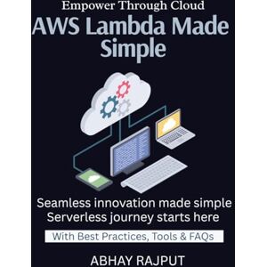 RAJPUT, ABHAY AWS Lambda Made Simple: FaaS Simplified Scale Without Infrastructure Serverless From Front to Back Pay Per Use Explained Code + Trigger = App Your cloud, your growth Agility at cloud scale RAJPUT, ABHAY AWS Lambda Made Simple: FaaS Simplified Scale Without Infrastructure Serverless From Front to Back Pay Per Use Explained Code + Trigger = App Your cloud, your growth Agility at cloud scale