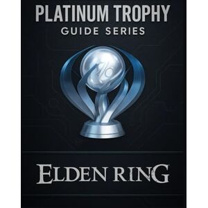 Rio Platinum Trophy Guide Series : Elden Ring: A Complete Walkthrough to Every Boss, Build & Collectible for the Elden Ring Platinum Trophy Rio Platinum Trophy Guide Series : Elden Ring: A Complete Walkthrough to Every Boss, Build & Collectible for the Elden Ring Platinum Trophy