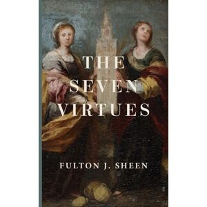 Sheen, Fulton J. The Seven Virtues Sheen, Fulton J. The Seven Virtues