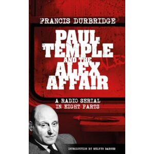 Durbridge, Francis Paul Temple and the Alex Affair (Scripts of the eight part radio serial) Durbridge, Francis Paul Temple and the Alex Affair (Scripts of the eight part radio serial)