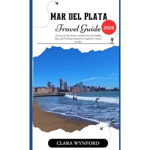 Wynford, Clara Mar del Plata Travel Guide 2026: Discover the Best Beaches, Seafood, Festivals, Hidden Gems, and Thrilling Adventures in Argentina’s Coastal Paradise Wynford, Clara Mar del Plata Travel Guide 2026: Discover the Best Beaches, Seafood, Festivals, Hidden Gems, and Thrilling Adventures in Argentina’s Coastal Paradise