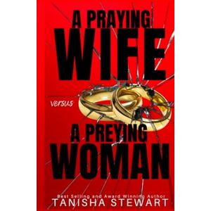 Stewart, Tanisha A Praying Wife vs A Preying Woman: A Christian Romance Thriller (Love Conquers All Thrillers) Stewart, Tanisha A Praying Wife vs A Preying Woman: A Christian Romance Thriller (Love Conquers All Thrillers)