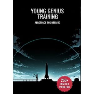 Bright Learner Books Young Genius Training: Aerospace Engineering: 250+ Fully Explained Problems for Aerospace Engineering Mastery Bright Learner Books Young Genius Training: Aerospace Engineering: 250+ Fully Explained Problems for Aerospace Engineering Mastery