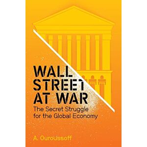 Ouroussoff, Dr A. Wall Street at War: The Secret Struggle for the Global Economy Ouroussoff, Dr A. Wall Street at War: The Secret Struggle for the Global Economy
