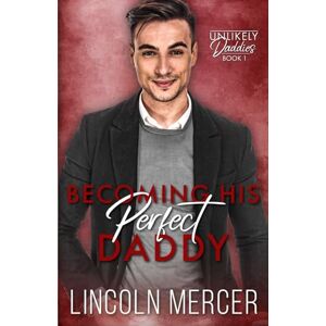 Mercer, Lincoln Becoming His Perfect Daddy: An MM Trans-Awakening Romance: 1 (Unlikely Daddies) Mercer, Lincoln Becoming His Perfect Daddy: An MM Trans-Awakening Romance: 1 (Unlikely Daddies)