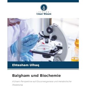 Ulhaq, Ehtesham Balgham und Biochemie: A Unani-Perspektive auf Gluconeogenese und metabolische Anpassung Ulhaq, Ehtesham Balgham und Biochemie: A Unani-Perspektive auf Gluconeogenese und metabolische Anpassung