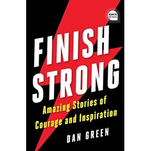 Green, Dan Finish Strong: Amazing Stories of Courage and Inspiration (Ignite Reads) Green, Dan Finish Strong: Amazing Stories of Courage and Inspiration (Ignite Reads)