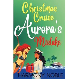 Noble, Harmony Aurora's Wilderness Love Christmas Cruise Mistake: An Alaskan WLW Romance Noble, Harmony Aurora's Wilderness Love Christmas Cruise Mistake: An Alaskan WLW Romance