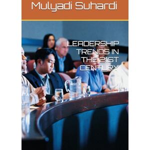 Suhardi, Mulyadi LEADERSHIP TRENDS IN THE 21ST CENTURY Suhardi, Mulyadi LEADERSHIP TRENDS IN THE 21ST CENTURY