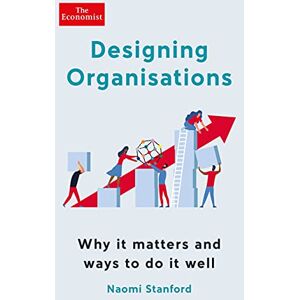 Stanford, Naomi Designing Organisations: Why it matters and ways to do it well Stanford, Naomi Designing Organisations: Why it matters and ways to do it well