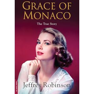 Robinson Grace of Monaco: The True Story Robinson Grace of Monaco: The True Story